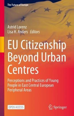 EU Citizenship Beyond Urban Centres: Perceptions and Practices of Young People in East Central European Peripheral Areas - cover