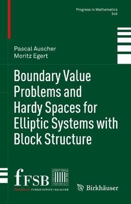 Boundary Value Problems and Hardy Spaces for Elliptic Systems with Block Structure - Pascal Auscher,Moritz Egert - cover