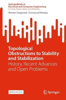 Topological Obstructions to Stability and Stabilization: History, Recent Advances and Open Problems - Wouter Jongeneel,Emmanuel Moulay - cover