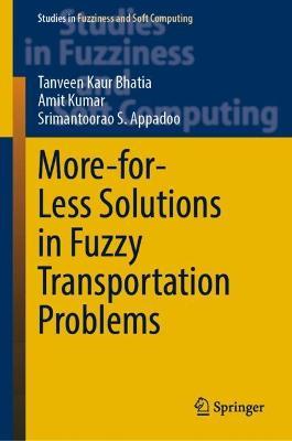 More-for-Less Solutions in Fuzzy Transportation Problems - Tanveen Kaur Bhatia,Amit Kumar,Srimantoorao S. Appadoo - cover