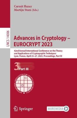 Advances in Cryptology – EUROCRYPT 2023: 42nd Annual International Conference on the Theory and Applications of Cryptographic Techniques, Lyon, France, April 23-27, 2023, Proceedings, Part III - cover