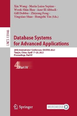 Database Systems for Advanced Applications: 28th International Conference, DASFAA 2023, Tianjin, China, April 17–20, 2023, Proceedings, Part IV - cover