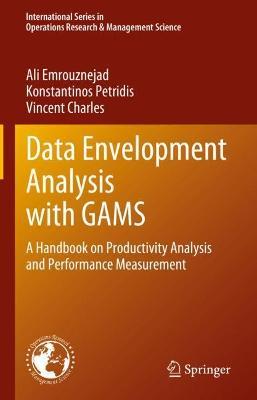 Data Envelopment Analysis with GAMS: A Handbook on Productivity Analysis and Performance Measurement - Ali Emrouznejad,Konstantinos Petridis,Vincent Charles - cover