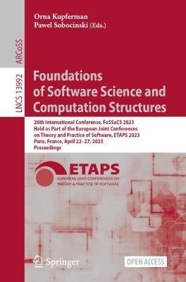 Foundations of Software Science and Computation Structures: 26th International Conference, FoSSaCS 2023, Held as Part of the European Joint Conferences on Theory and Practice of Software, ETAPS 2023, Paris, France, April 22–27, 2023, Proceedings - cover