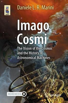 Imago Cosmi: The Vision of the Cosmos and the History of Astronomical Machines - Daniele L. R. Marini - cover
