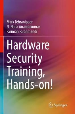 Hardware Security Training, Hands-on! - Mark Tehranipoor,N. Nalla Anandakumar,Farimah Farahmandi - cover