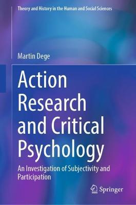 Action Research and Critical Psychology: An Investigation of Subjectivity and Participation - Martin Dege - cover
