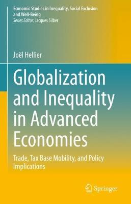 Globalization and Inequality in Advanced Economies: Trade, Tax Base Mobility, and Policy Implications - Joël Hellier - cover