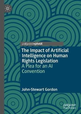 The Impact of Artificial Intelligence on Human Rights Legislation: A Plea for an AI Convention - John-Stewart Gordon - cover