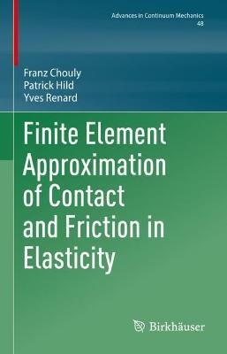 Finite Element Approximation of Contact and Friction in Elasticity - Franz Chouly,Patrick Hild,Yves Renard - cover