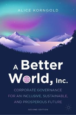 A Better World, Inc.: Corporate Governance for an Inclusive, Sustainable, and Prosperous Future - Alice Korngold - cover