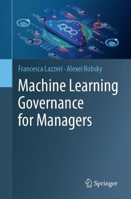 Machine Learning Governance for Managers - Francesca Lazzeri,Alexei Robsky - cover