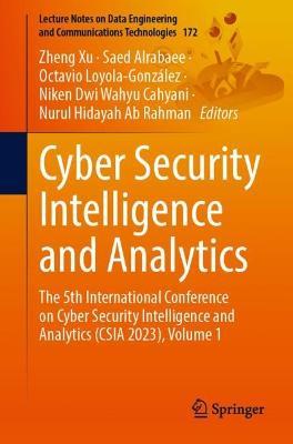 Cyber Security Intelligence and Analytics: The 5th International Conference on Cyber Security Intelligence and Analytics (CSIA 2023), Volume 1 - cover