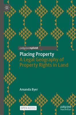 Placing Property: A Legal Geography of Property Rights in Land - Amanda Byer - cover