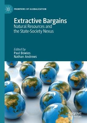 Extractive Bargains: Natural Resources and the State-Society Nexus - cover