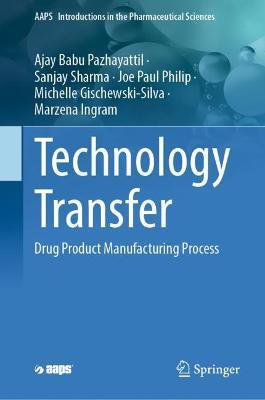 Technology Transfer: Drug Product Manufacturing Process - Ajay Babu Pazhayattil,Sanjay Sharma,Joe Paul Philip - cover