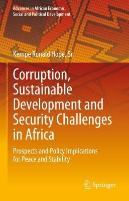 Corruption, Sustainable Development and Security Challenges in Africa: Prospects and Policy Implications for Peace and Stability - Kempe Ronald Hope, Sr. - cover