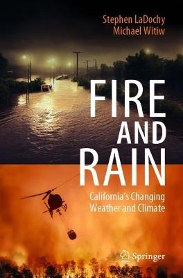 Fire and Rain: California’s Changing Weather and Climate - Stephen LaDochy,Michael Witiw - cover