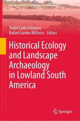 Historical Ecology and Landscape Archaeology in Lowland South America - cover