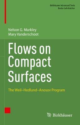 Flows on Compact Surfaces: The Weil–Hedlund–Anosov Program - Nelson G. Markley,Mary Vanderschoot - cover