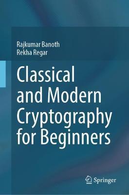 Classical and Modern Cryptography for Beginners - Rajkumar Banoth,Rekha Regar - cover