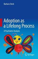 Adoption as a Lifelong Process: A Psychiatric Analysis