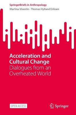 Acceleration and Cultural Change: Dialogues from an Overheated World - Martina Visentin,Thomas Hylland Eriksen - cover