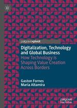 Digitalization, Technology and Global Business: How Technology is Shaping Value Creation Across Borders