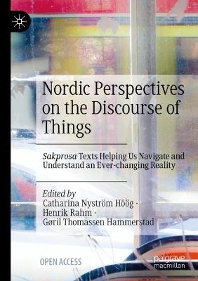 Nordic Perspectives on the Discourse of Things: Sakprosa Texts Helping Us Navigate and Understand an Ever-changing Reality - cover