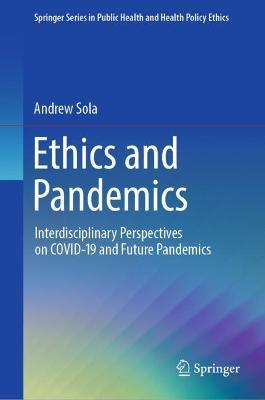 Ethics and Pandemics: Interdisciplinary Perspectives on COVID-19 and Future Pandemics - Andrew Sola - cover