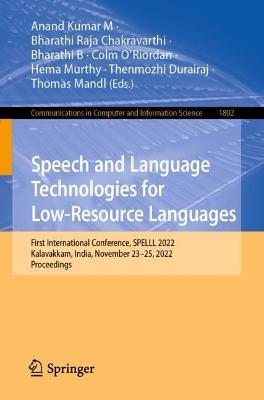 Speech and Language Technologies for Low-Resource Languages: First International Conference, SPELLL 2022, Kalavakkam, India, November 23–25, 2022, Proceedings - cover