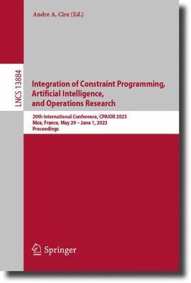 Integration of Constraint Programming, Artificial Intelligence, and Operations Research: 20th International Conference, CPAIOR 2023, Nice, France, May 29 –June 1, 2023, Proceedings - cover