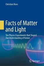 Facts of Matter and Light: Ten Physics Experiments that Shaped Our Understanding of Nature