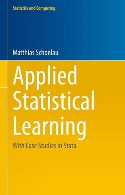 Applied Statistical Learning: With Case Studies in Stata - Matthias Schonlau - cover