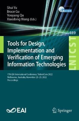 Tools for Design, Implementation and Verification of Emerging Information Technologies: 17th EAI International Conference, TridentCom 2022, Melbourne, Australia, November 23-25, 2022, Proceedings - cover