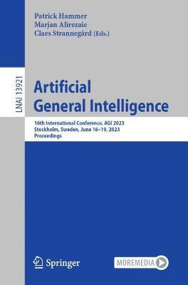 Artificial General Intelligence: 16th International Conference, AGI 2023, Stockholm, Sweden, June 16–19, 2023, Proceedings - cover