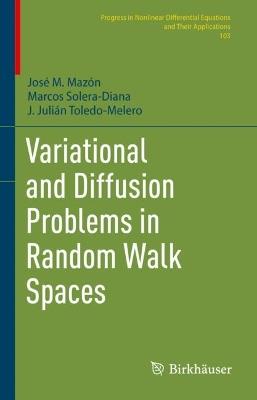 Variational and Diffusion Problems in Random Walk Spaces - José M. Mazón,Marcos Solera-Diana,J. Julián Toledo-Melero - cover