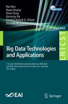 Big Data Technologies and Applications: 11th and 12th EAI International Conference, BDTA 2021 and BDTA 2022, Virtual Event, December 2021 and 2022, Proceedings - cover