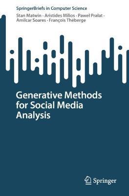Generative Methods for Social Media Analysis - Stan Matwin,Aristides Milios,Pawel Pralat - cover