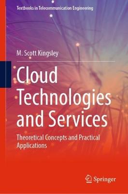 Cloud Technologies and Services: Theoretical Concepts and Practical Applications - M. Scott Kingsley - cover