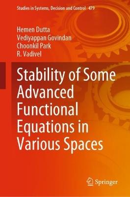 Stability of Some Advanced Functional Equations in Various Spaces - Hemen Dutta,Vediyappan Govindan,Choonkil Park - cover