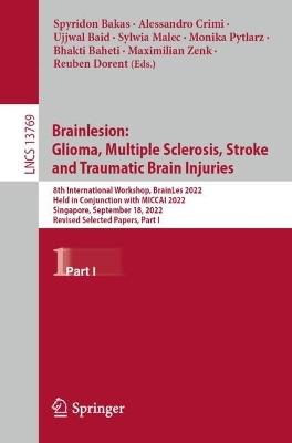 Brainlesion:  Glioma, Multiple Sclerosis, Stroke  and Traumatic Brain Injuries: 8th International Workshop, BrainLes 2022, Held in Conjunction with MICCAI 2022, Singapore, September 18, 2022, Revised Selected Papers, Part I - cover