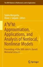 A³N²M: Approximation, Applications, and Analysis of Nonlocal, Nonlinear Models: Proceedings of the 50th John H. Barrett Memorial Lectures