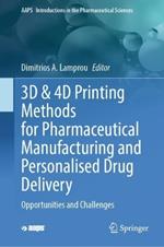 3D & 4D Printing Methods for Pharmaceutical Manufacturing and Personalised Drug Delivery: Opportunities and Challenges