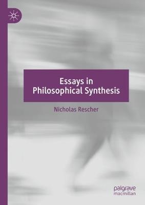 Essays in Philosophical Synthesis - Nicholas Rescher - cover