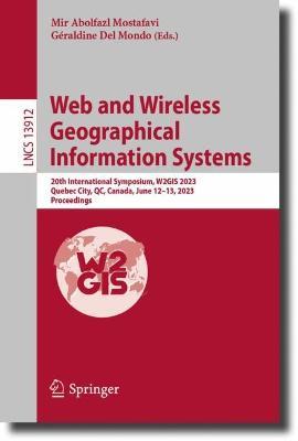 Web and Wireless Geographical Information Systems: 20th International Symposium, W2GIS 2023, Quebec City, QC, Canada, June 12–13, 2023, Proceedings - cover