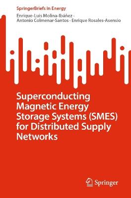 Superconducting Magnetic Energy Storage Systems (SMES) for Distributed Supply Networks - Enrique-Luis Molina-Ibáñez,Antonio Colmenar-Santos,Enrique Rosales-Asensio - cover