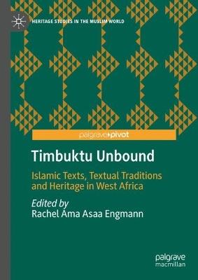 Timbuktu Unbound: Islamic Texts, Textual Traditions and Heritage in West Africa - cover