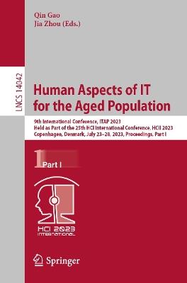 Human Aspects of IT for the Aged Population: 9th International Conference, ITAP 2023, Held as Part of the 25th HCI International Conference, HCII 2023, Copenhagen, Denmark, July 23–28, 2023, Proceedings, Part I - cover