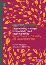 Responsibility, Privileged Irresponsibility and Response-ability: Higher Education, Coloniality and Ecological Damage